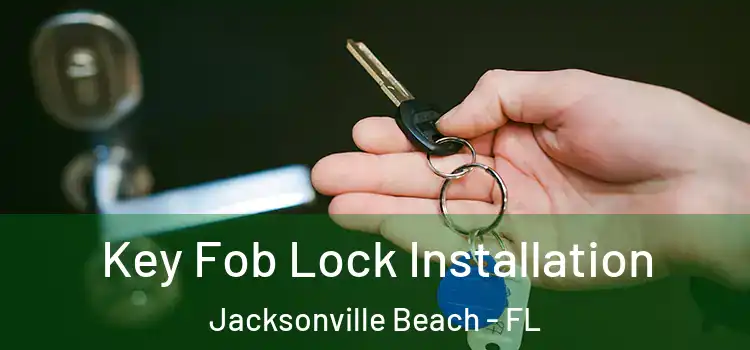Key Fob Lock Installation Jacksonville Beach - FL